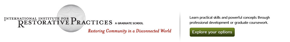 International Institute for Restorative Practices - A Graduate School - Restoring Community in a Disconnected World