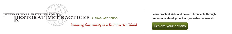 International Institute for Restorative Practices - A Graduate School - Restoring Community in a Disconnected World