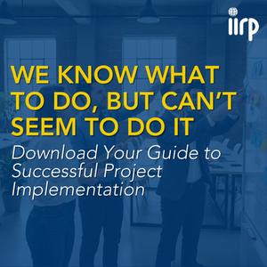 We know what to do, but we can't seem to do it. Download your guide to successful project implementation.