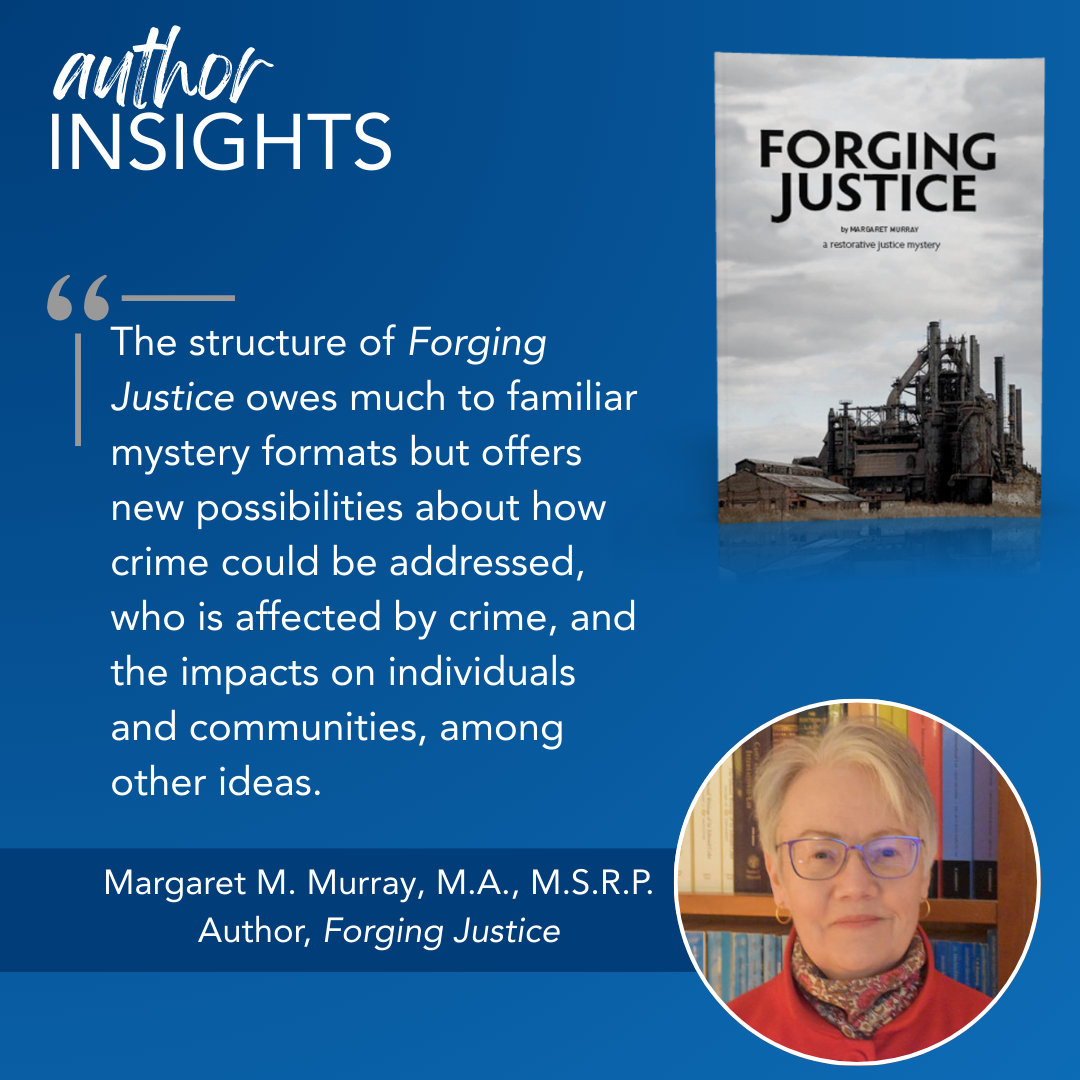 Headshot of author Margaret Murray with quote from interview: "The structure of Forging Justice owes much to familiar mystery formats but offers new possibilities about how crime could be addressed, who is affected by crime, and the impacts on individuals and communities, among other ideas."