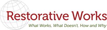 Restorative Works: What Works, What Doesn't, How and Why